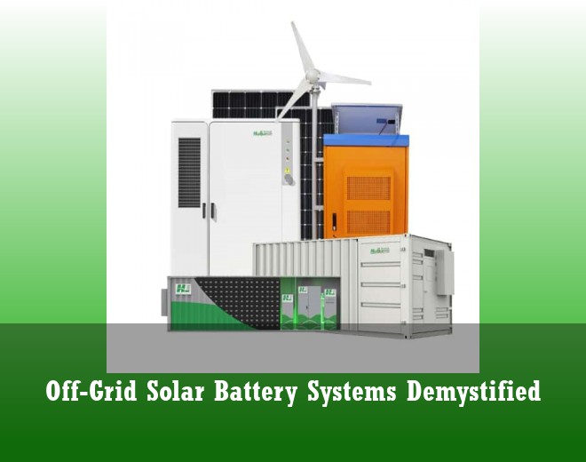 Off-Grid Solar Battery Systems Demystified